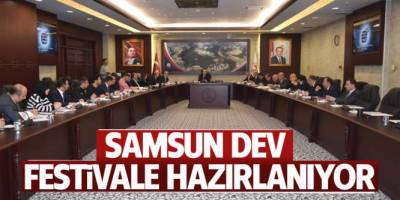 SAMSUN DEV FESTİVALE HAZIRLANIYOR