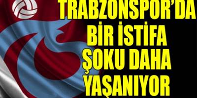 Trabzonspor'da istifaların ardı arkası kesilmiyor