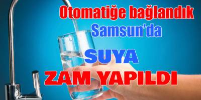 Samsun'da suya bu kez otomatik zam geldi