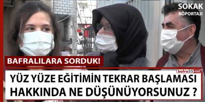 Bafralılara sorduk! Yüz yüze eğitimin tekrar başlaması hakkında ne düşünüyorsunuz?