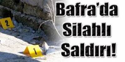 BAFRA'DA, ARABADAN SİLAHLI SALDIRI 1 YARALI