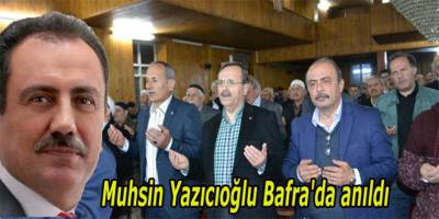 MUHSİN YAZICIOĞLU BAFRA’DA DUALARLA ANILDI