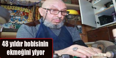 48 yıldır hobisinin ekmeğini yiyor