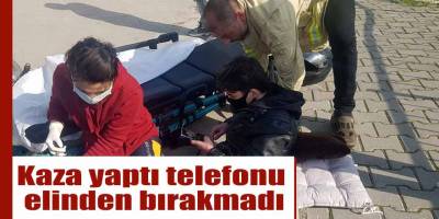 Kaza yaptı telefonu elinden bırakmadı