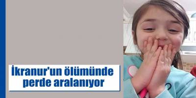 İkranur'un ölümünde perde aralanıyor