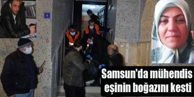 Samsun'da mühendis eşinin boğazını kesti
