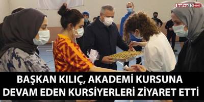 Başkan Kılıç Akademi Kursuna devam eden kursiyerleri ziyaret etti