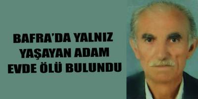 Bafra'da yalnız yaşayan adam evde ölü bulundu