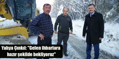 Yahya Çınkıl: "Gelen ihbarlara hazır şekilde bekliyoruz"