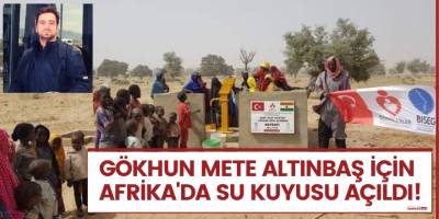 Gökhun Mete Altınbaş için Afrika'da su kuyusu açıldı!
