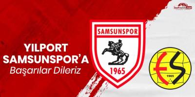Yılport Samsunspor'a Eskişehirspor ile mücadelesinde başarılar dileriz