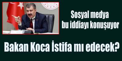 Sağlık Bakanı Koca istifa mı edecek?