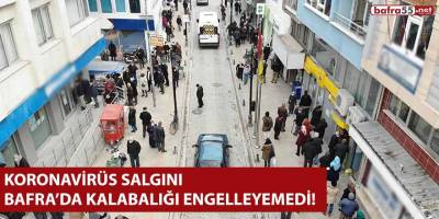 Koronavirüs salgını Bafra’da kalabalığı engelleyemedi!