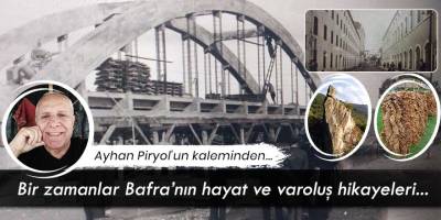Ayhan Piryol'un kaleminden; "Bir zamanlar Bafra'nın hayat ve varoluş hikayeleri..."