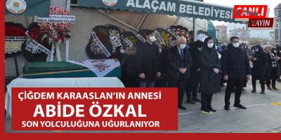 Canlı Yayın  / Abide Özkal son yolculuğuna uğurlanıyor