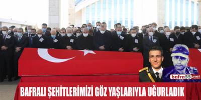 BAFRALI ŞEHİTLERİMİZİ GÖZ YAŞLARIYLA UĞURLADIK