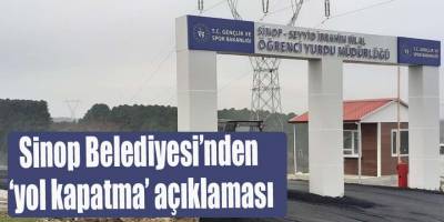 Sinop Belediyesi’nden ‘yol kapatma’ açıklaması