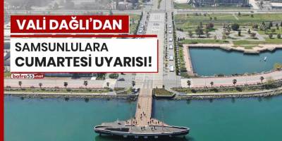 Vali Dağlı'dan Samsunlulara Cumartesi uyarısı!