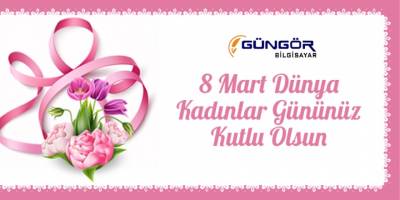 Güngör Bilgisayar'dan Dünya Kadınlar Günü mesajı
