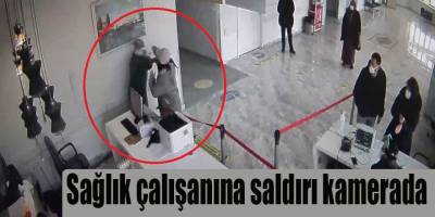 Sağlık çalışanına saldırı kamerada