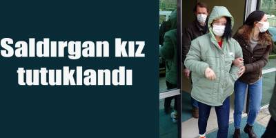 Saldırgan kız tutuklandı