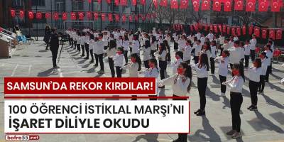 Samsun'da rekor! 100 öğrenci İstiklal Marşı'nı işaret diliyle okudu