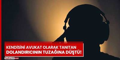 Kendisini avukat olarak tanıtan dolandırıcının tuzağına düştü!