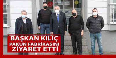Başkan Kılıç, PAKUN Fabrikasını ziyaret etti
