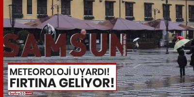 Samsun'a fırtına geliyor!