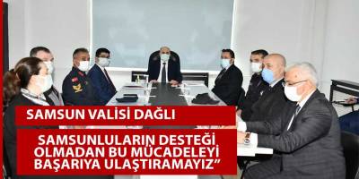 Vali Dağlı: "Samsunluların desteği olmadan bu mücadeleyi başarıya ulaştıramayız”