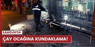Samsun’da çay ocağına kundaklama girişimi!
