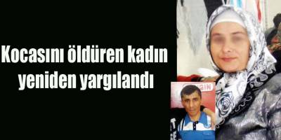 Kocasını öldüren kadın yeniden yargılandı