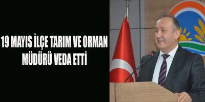 19 MAYIS İLÇE TARIM VE ORMAN MÜDÜRÜ VEDA ETTİ 