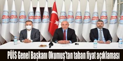 PÜİS Genel Başkanı Okumuş'tan taban fiyat açıklaması