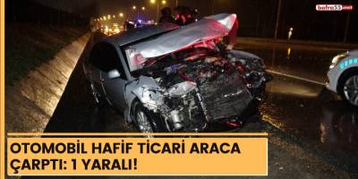 Otomobil hafif ticari araca çarptı: 1 yaralı!