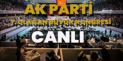 AK PARTİ 7. OLAĞAN BÜYÜK KONGRESİ