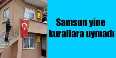 Samsun yine kurallara uymadı