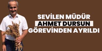 Sevilen müdür Ahmet Dursun görevinden ayrıldı