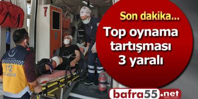 Top oynama kavgası 3 yaralı