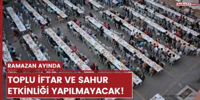 Ramazan ayında  toplu iftar ve sahur etkinliği yapılmayacak!