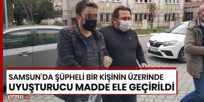 Samsun'da şüpheli bir kişinin üzerinde uyuşturucu madde ele geçirildi!