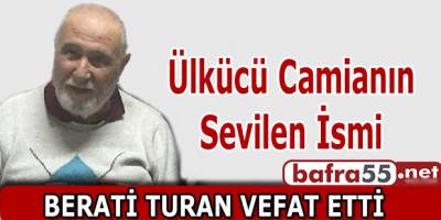 ÜLKÜCÜ CAMİANIN SEVİLEN İSMİ BERATİ TURAN VEFAT ETTİ