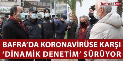 Bafra’da Koronavirüse karşı 'Dinamik denetim' sürüyor