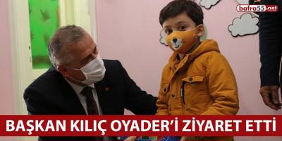 Başkan Kılıç OYADER'i ziyaret etti