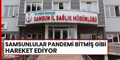 Samsunlular pandemi bitmiş gibi hareket ediyor