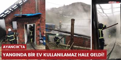 Ayancık’ta yangında bir ev kullanılamaz hale geldi!