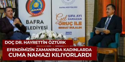 Doç Dr. Hayrettin Öztürk, Peygamber efendimizin zamanında kadınlar cumaya gidiyordu