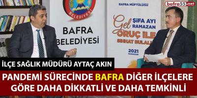 İlçe Sağlık Müdürü Akın, Bafra Diğer İlçelere Göre Daha Dikkatli!