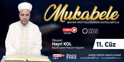 Bafra için Mukabele Saati 14:00 Okuyan: Hayri Kol 11. Cüz