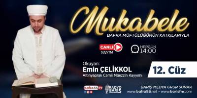 Bafra için Mukabele Saati 14:00 Okuyan: Emin Çelikkol 12. Cüz